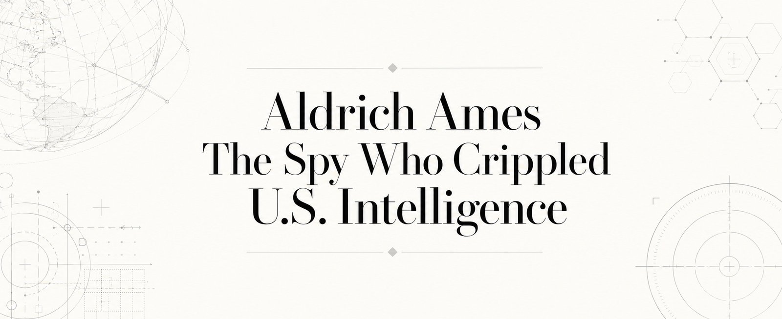 Aldrich Ames, Strategic Damage, and the Discipline of Counterintelligence