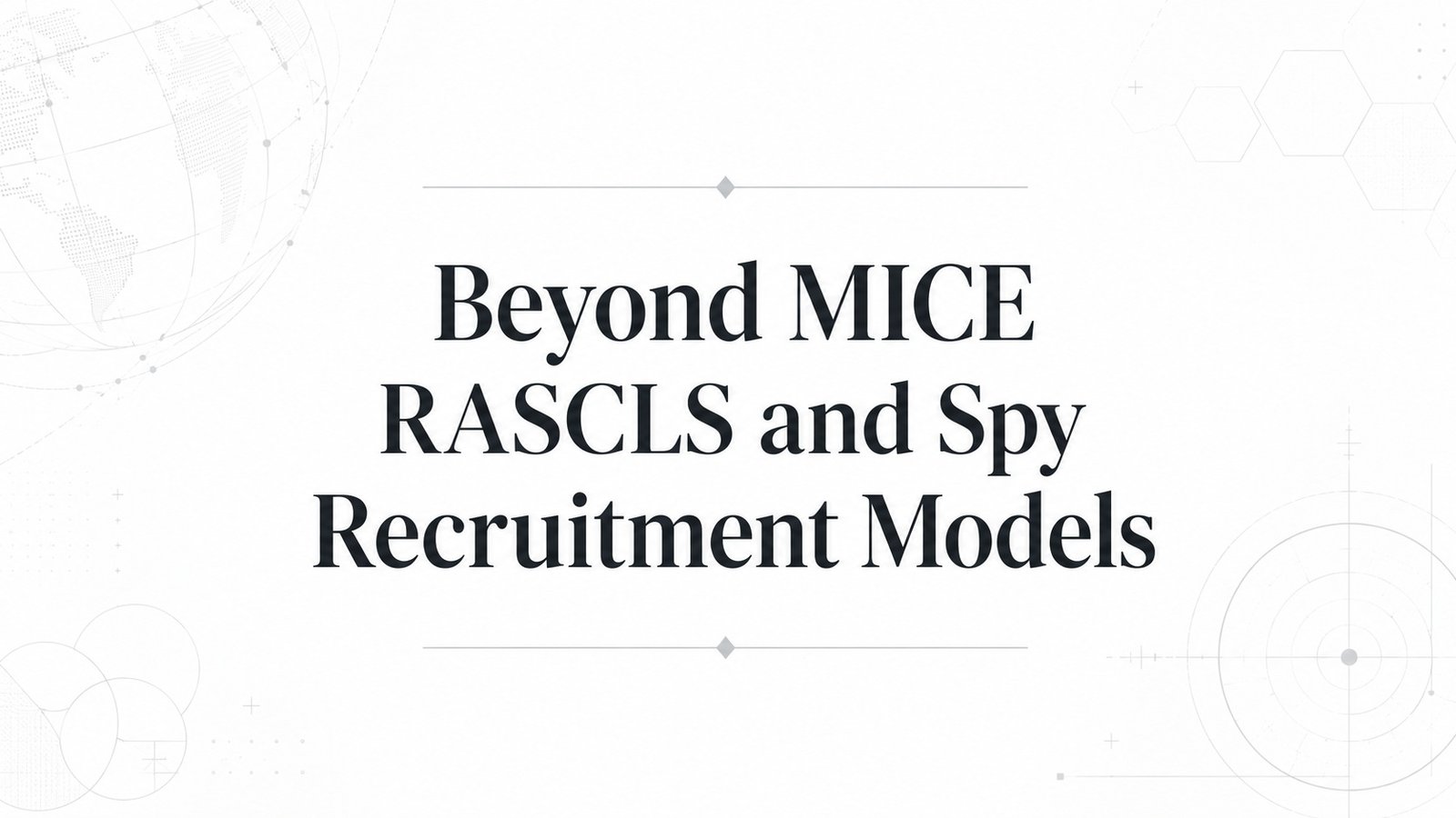 Moving Beyond MICE: A Policy Review of Spy Motivation and Influence Frameworks